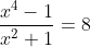 \frac{x^{4}-1}{x^{2}+1}=8