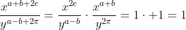 frac{x^{a+b+2e}}{y^{a-b+2pi}}=frac{x^{2e}}{y^{a-b}}cdotfrac{x^{a+b}}{y^{2pi}}=1cdot 1=1