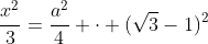 frac{x^2}{3}=frac{a^2}{4} cdot (sqrt{3}-1)^2