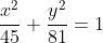 frac{x^2}{45}+frac{y^2}{81}=1