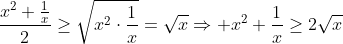 frac{x^2+frac{1}{x}}{2}geqsqrt{x^2cdotfrac{1}{x}}=sqrt{x}Rightarrow x^2+frac{1}{x}geq2sqrt{x}