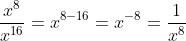 \frac{x^8}{x^{16}}=x^{8-16}=x^{-8}=\frac{1}{x^8}