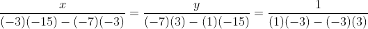 \frac{x}{(-3)(-15)-(-7)(-3)}=\frac{y}{(-7)(3)-(1)(-15)}=\frac{1}{(1)(-3)-(-3)(3)}