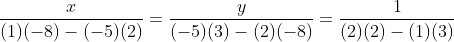 \frac{x}{(1)(-8)-(-5)(2)}=\frac{y}{(-5)(3)-(2)(-8)}=\frac{1}{(2)(2)-(1)(3)}