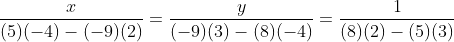 \frac{x}{(5)(-4)-(-9)(2)}=\frac{y}{(-9)(3)-(8)(-4)}=\frac{1}{(8)(2)-(5)(3)}