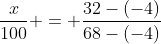 frac{x}{100} = frac{32-(-4)}{68-(-4)}