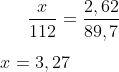 \frac{x}{112}=\frac{2,62}{89,7}\\ \\x=3,27