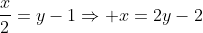 frac{x}{2}=y-1Rightarrow x=2y-2