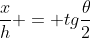 frac{x}{h} = tgfrac{	heta}{2}