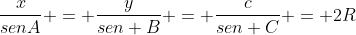 frac{x}{senA} = frac{y}{sen B} = frac{c}{sen C} = 2R