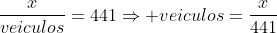 frac{x}{veiculos}=441Rightarrow veiculos=frac{x}{441}
