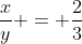 frac{x}{y} = frac{2}{3}