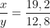 frac{x}{y}=frac{19,2}{12,8}