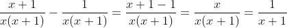 \frac{x+1}{x(x+1)} - \frac{1}{x(x+1)} = \frac{x+1-1}{x(x+1)} = \frac{x}{x(x+1)} = \frac{1}{x+1}