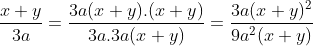 \frac{x+y}{3a}=\frac{3a(x+y).(x+y)}{3a.3a(x+y)}=\frac{3a(x+y)^{2}}{9a^{2}(x+y)}
