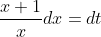 \frac{x+1}{x}dx=dt