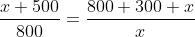 frac{x+500}{800}=frac{800+300+x}{x}