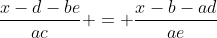 frac{x-d-be}{ac} = frac{x-b-ad}{ae}