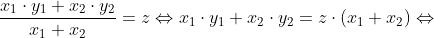 \frac{x_1\cdot y_1+x_2\cdot y_2}{x_1+x_2}=z\Leftrightarrow x_1\cdot y_1+x_2\cdot y_2=z\cdot (x_1+x_2)\Leftrightarrow