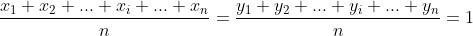 frac{x_1+x_2+...+x_i+...+x_n}{n}=frac{y_1+y_2+...+y_i+...+y_n}{n}=1