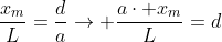 frac{x_m}{L}=frac{d}{a}
ightarrow frac{acdot x_m}{L}=d