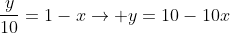 frac{y}{10}=1-x
ightarrow y=10-10x