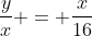 frac{y}{x} = frac{x}{16}