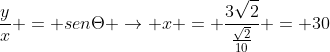 frac{y}{x} = senTheta rightarrow x = frac{3sqrt{2}}{frac{sqrt{2}}{10}} = 30