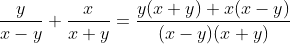 \frac{y}{x-y}+\frac{x}{x+y}=\frac{y(x+y)+x(x-y)}{(x-y)(x+y)}