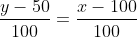 \frac{y-50}{100}=\frac{x-100}{100}