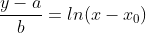 \frac{y-a}{b}= ln(x-x_{0})