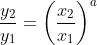 \frac{y_2}{y_1}=\left(\frac{x_2}{x_1} \right )^a