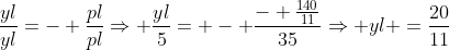 frac{yl}{yl}=- frac{pl}{pl}Rightarrow frac{yl}{5}= - frac{- frac{140}{11}}{35}Rightarrow yl =frac{20}{11}