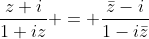 frac{z+i}{1+iz} = frac{ar{z}-i}{1-iar{z}}
