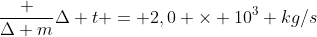 frac {Delta m}{Delta t} = 2,0 	imes 10^3 kg/s