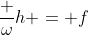 frac {omega}{h} = f