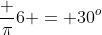 frac {pi}{6} = 30^o