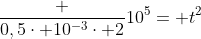 frac {0,5cdot 10^{-3}cdot 2}{10^5}= t^2