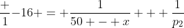 frac {1}{-16} = frac{1}{50 - x} + frac{1}{p_2}