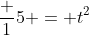 frac {1}{5} = t^2