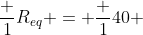 frac {1}{R_{eq}} = frac {1}{40} + frac {1}{20} + frac {1}{10}