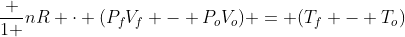 frac {1 }{nR} cdot (P_fV_f - P_oV_o) = (T_f - T_o)