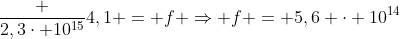 frac {2,3cdot 10^{15}}{4,1} = f Rightarrow f = 5,6 cdot 10^{14}