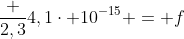 frac {2,3}{4,1cdot 10^{-15}} = f