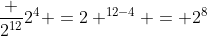 \frac {2^{12}}{2^4} =2 ^{12-4} = 2^8