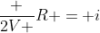 frac {2V }{R} = i