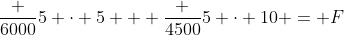 frac {6000}{5} cdot 5 + frac {4500}{5} cdot 10 = F