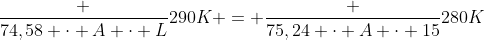 frac {74,58 cdot A cdot L}{290K} = frac {75,24 cdot A cdot 15}{280K}