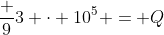 frac {9}{3 cdot 10^{5}} = Q