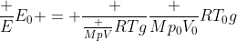 frac {E}{E_0} = frac {frac {MpV}{RT}g}{frac {Mp_0V_0}{RT_0}g}
